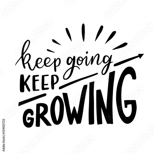 Hand drawn lettering card. The inscription: keep going keep growing Perfect abstract design for greeting cards, posters, T-shirts, banners, print invitations.