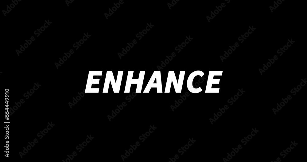 ENHANCE text animation on black background. Modern text animation, written ENHANCE ENHANCE text animation on black background. Modern text animation, written ENHANCE