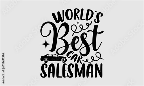 World’s best car salesman- Salesman T-shirt Design, Conceptual handwritten phrase calligraphic design, Inspirational vector typography, svg
