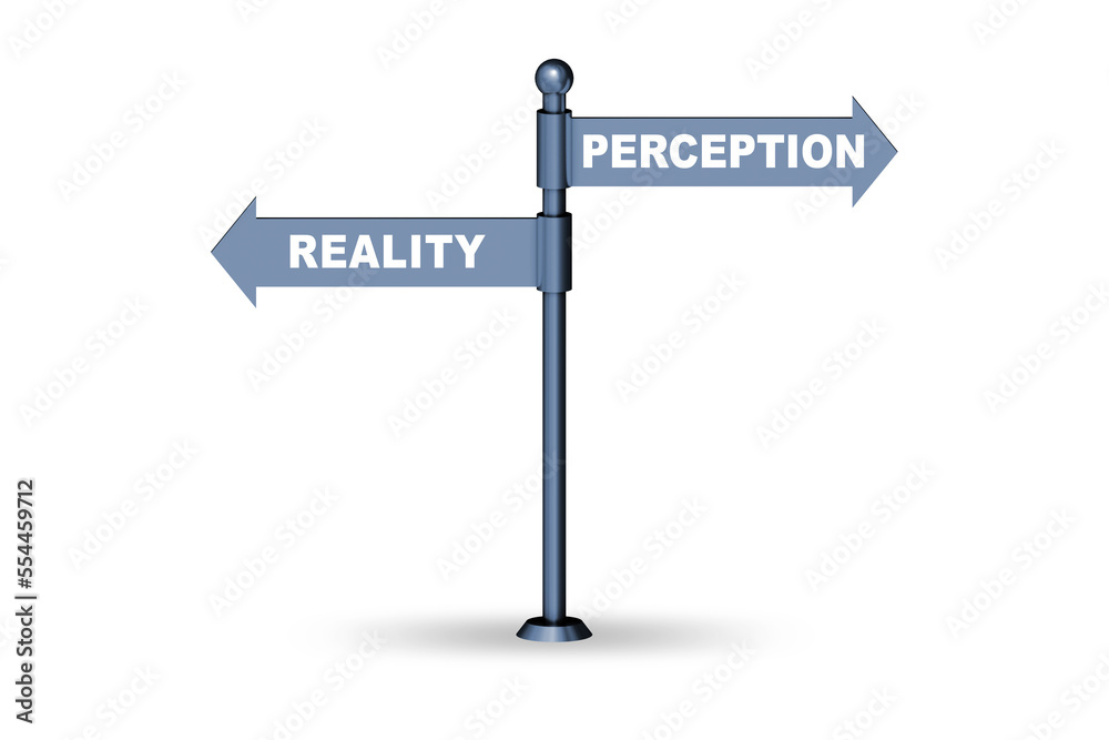 Concept of choosing perception or reality Concept of choosing perception or reality