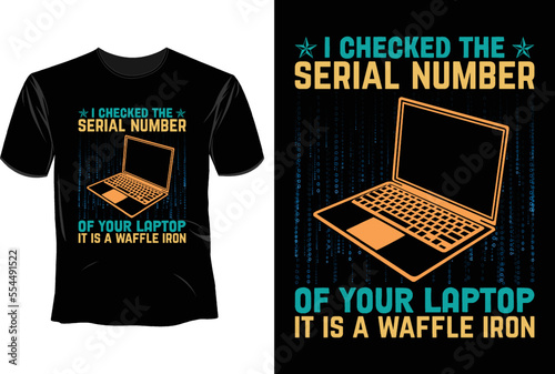 I checked the serial numbur of your laptop it is a waffle iron T Shirt Design, Software Developer