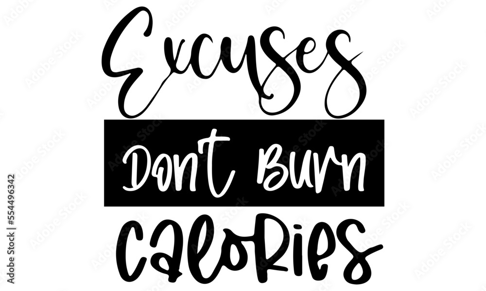 Excuses Dont Burn Calories SVG File, Motivation Shirt, Funny TShirt, GYM Tee, Fitness T shirt, Sport, Gift Shirt, Quotes Shirt, Lose Weight, Svg Files for Cricut