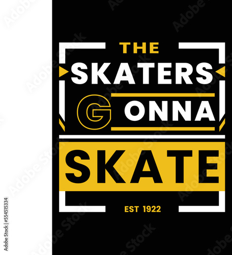 The skaters gonna skate t-shirt design vector