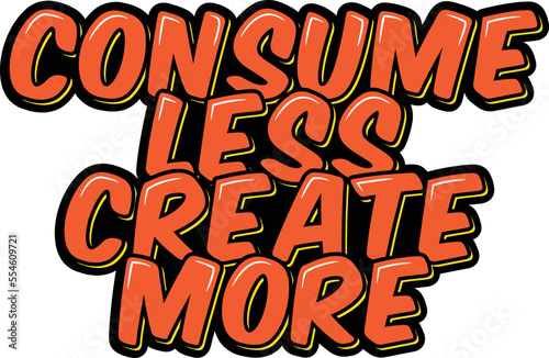 Consume less create more lettering vector illustration