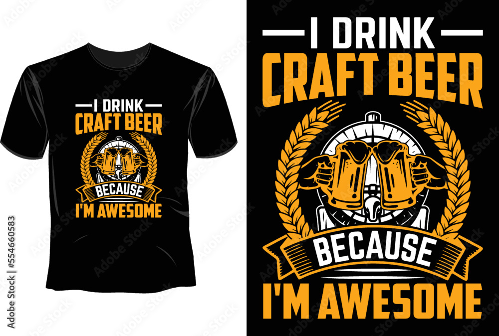 I drink craft beer because i'm awesome T Shirt Design, Craft Beer  T Shirt Design