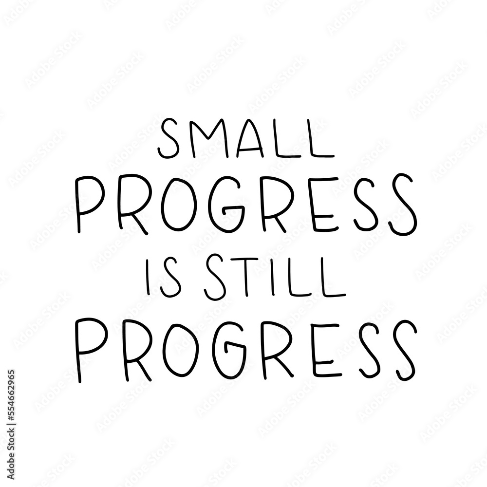 Hand drawn lettering card. The inscription: small progress is still progress. Perfect abstract design for greeting cards, posters, T-shirts, banners, print invitations. Hand drawn lettering card. The inscription: small progress is still progress. Perfect abstract design for greeting cards, posters, T-shirts, banners, print invitations.
