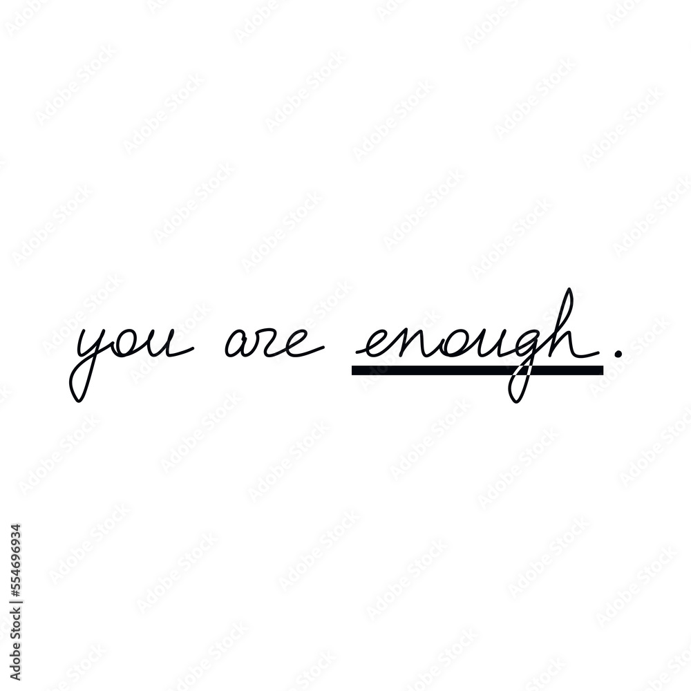 Vector handwriting. One line continuous phrase You Are Enough. Modern calligraphy slogan, text design element for print, banner, wall art poster, card, brochure.	
