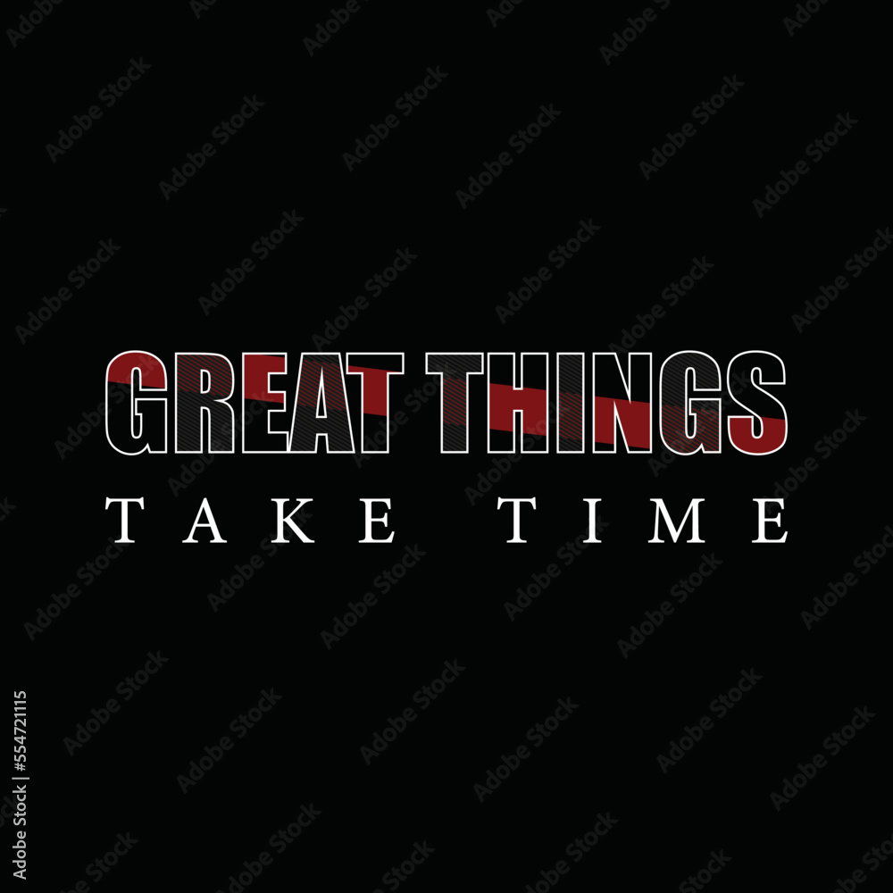Great things take time motivational quotes typography design