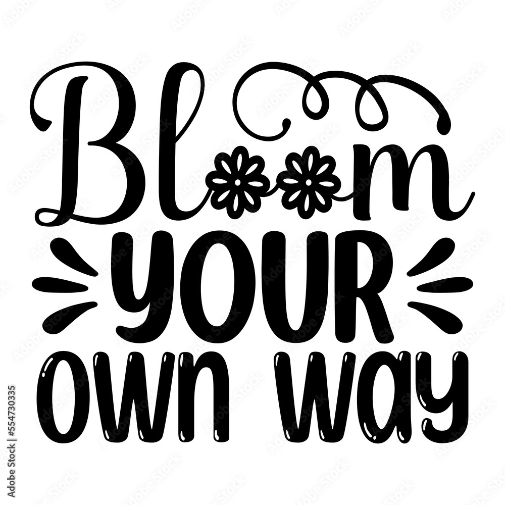 Bloom Your Own Way Bloom Your Own Way