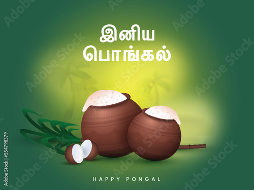 Tamil Lettering Of Happy Pongal With Traditional Dish In 3D Clay Pots, Coconut, Sugarcane On Yellow And Green Background.