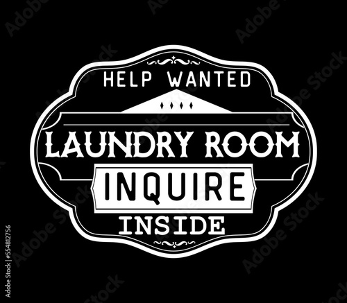 Vintage laundry sign symbols vector illustration isolated. Laundry service room label, tag, poster design for shop. laundry room help wanted inquire inside