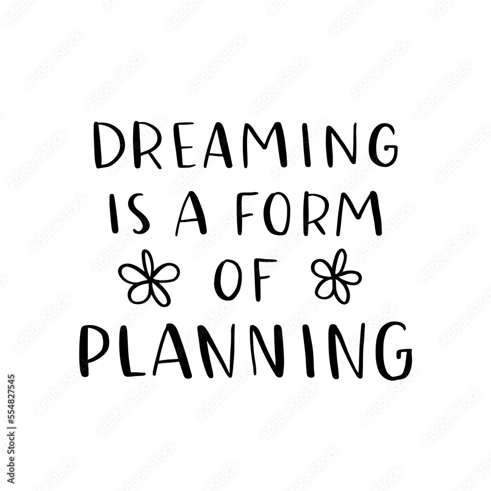 Hand drawn lettering card. The inscription: dreaming is a form of planning. Perfect abstract design for greeting cards, posters, T-shirts, banners, print invitations.