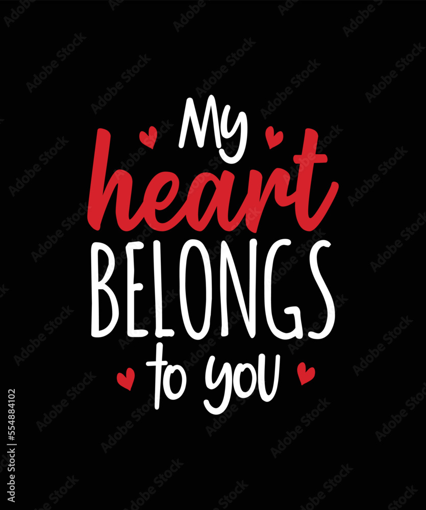 My heart belongs to you. Valentine day t-shirt design template