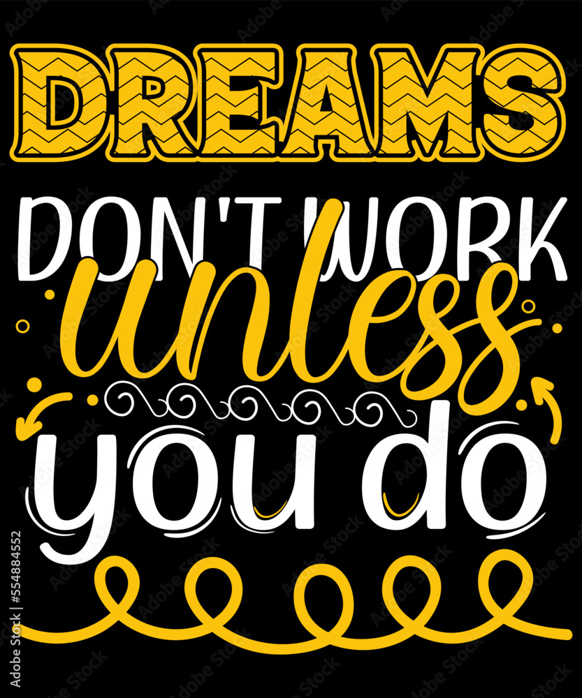Motivational Quotes.  Dreams Don’t Work Unless You Do