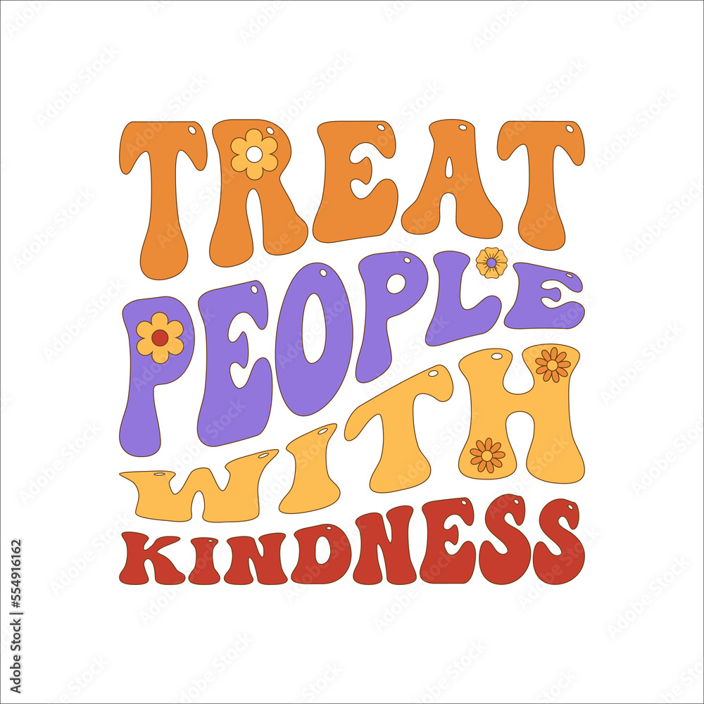 Treat people with kindness. Colorful retro  Hippie slogan, text and groovy 70s elements  for graphic tee . Motivational, Inspirational vintage quote, lettering text design for posters, t-shirt, cards