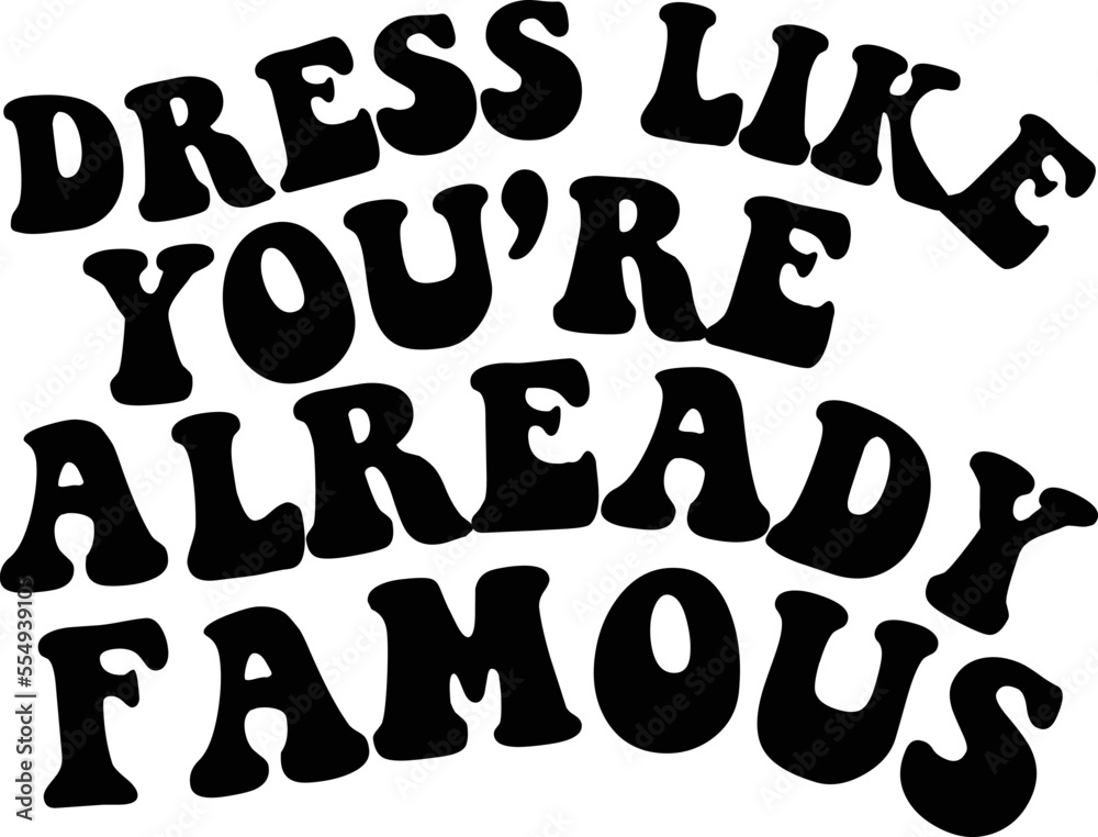 Dress Like You’re Already Famous SVG Dress Like You’re Already Famous SVG