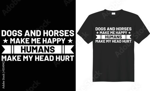 Dogs and horses make me happy humans make my head hurt typography t-shirt design. Perfect for print items and bags, poster, cards, banner, Handwritten vector illustration. Isolated on black background