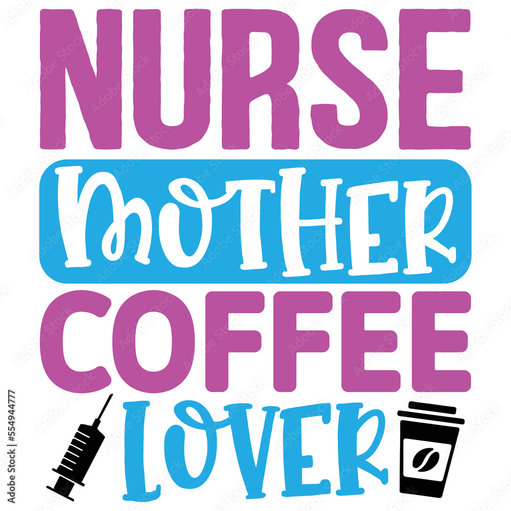 Nurse Mother Coffee Lover vector file Nurse Mother Coffee Lover vector file