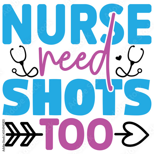 Nurse Need Shots Too   T shirt design Vector File