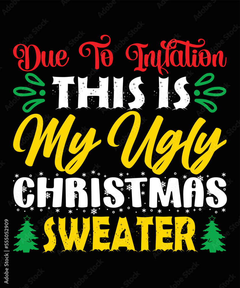 Due to inflation this is my ugly Christmas, Merry Christmas shirts Print Template, Xmas Ugly Snow Santa Clouse New Year Holiday Candy Santa Hat vector illustration for Christmas hand lettered
