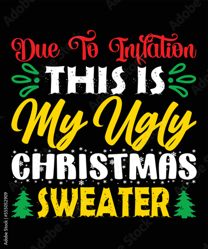 Due to inflation this is my ugly Christmas, Merry Christmas shirts Print Template, Xmas Ugly Snow Santa Clouse New Year Holiday Candy Santa Hat vector illustration for Christmas hand lettered