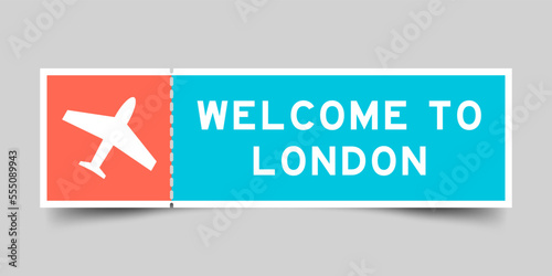 Orange and blue color ticket with plane icon and word welcome to london on gray background