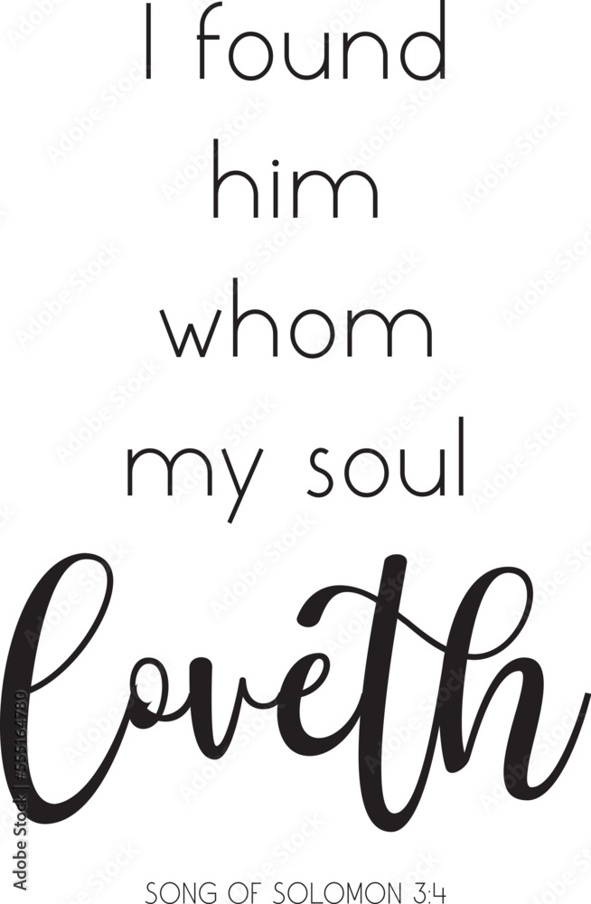 I found him whom my soul loveth, Bible Verse Wall Art, Song of Solomon 3:4, Christian print, Bible Quote, scripture poster,  Marriage Quote, vector illustration 