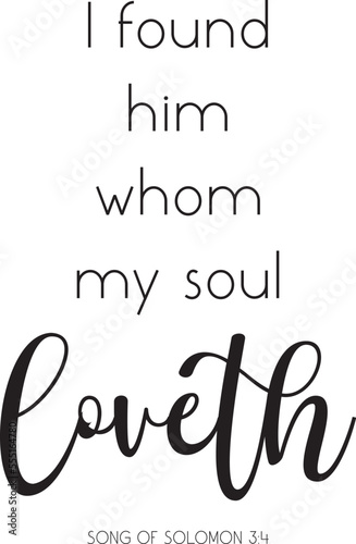I found him whom my soul loveth, Bible Verse Wall Art, Song of Solomon 3:4, Christian print, Bible Quote, scripture poster, Marriage Quote, vector illustration 