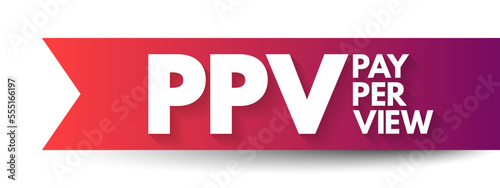 PPV Pay Per View - type of pay television or webcast service that enables a viewer to pay to watch individual events via private telecast, acronym text concept background