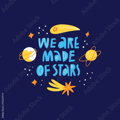 We Are Made Of Stars scandinavian style quote inscription. Cartoon galaxy with planets