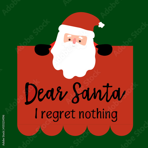 Dear Santa Claus. I regret nothing. Calligraphic inscription. Christmas phrase, slogan. Christmas card.
Vector graphics. Banner inscription.