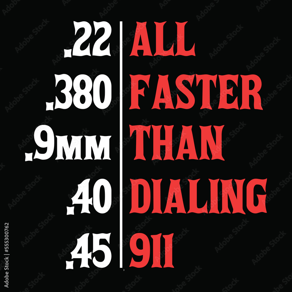 All faster than dialing 911. Gun lover t-shirt, poster, print design