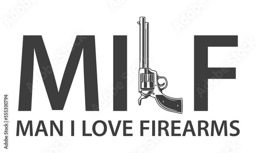 MILF, Man I Love Firearms. Funny Gun Lover Design Element. 