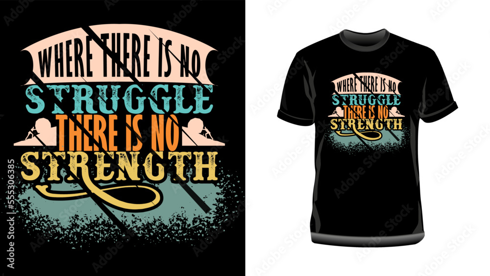 Where there is no struggle, there is no strength- Motivational Typography T-shirt Design