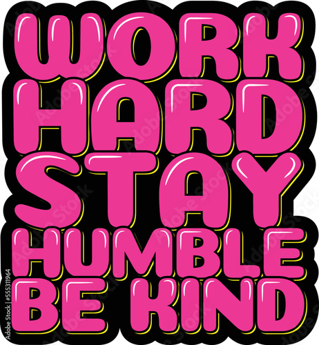 Work hard, stay humble, be kind  lettering vector illustration