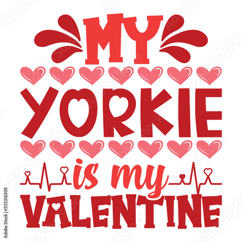 My Yorkie is my Valentine shirt