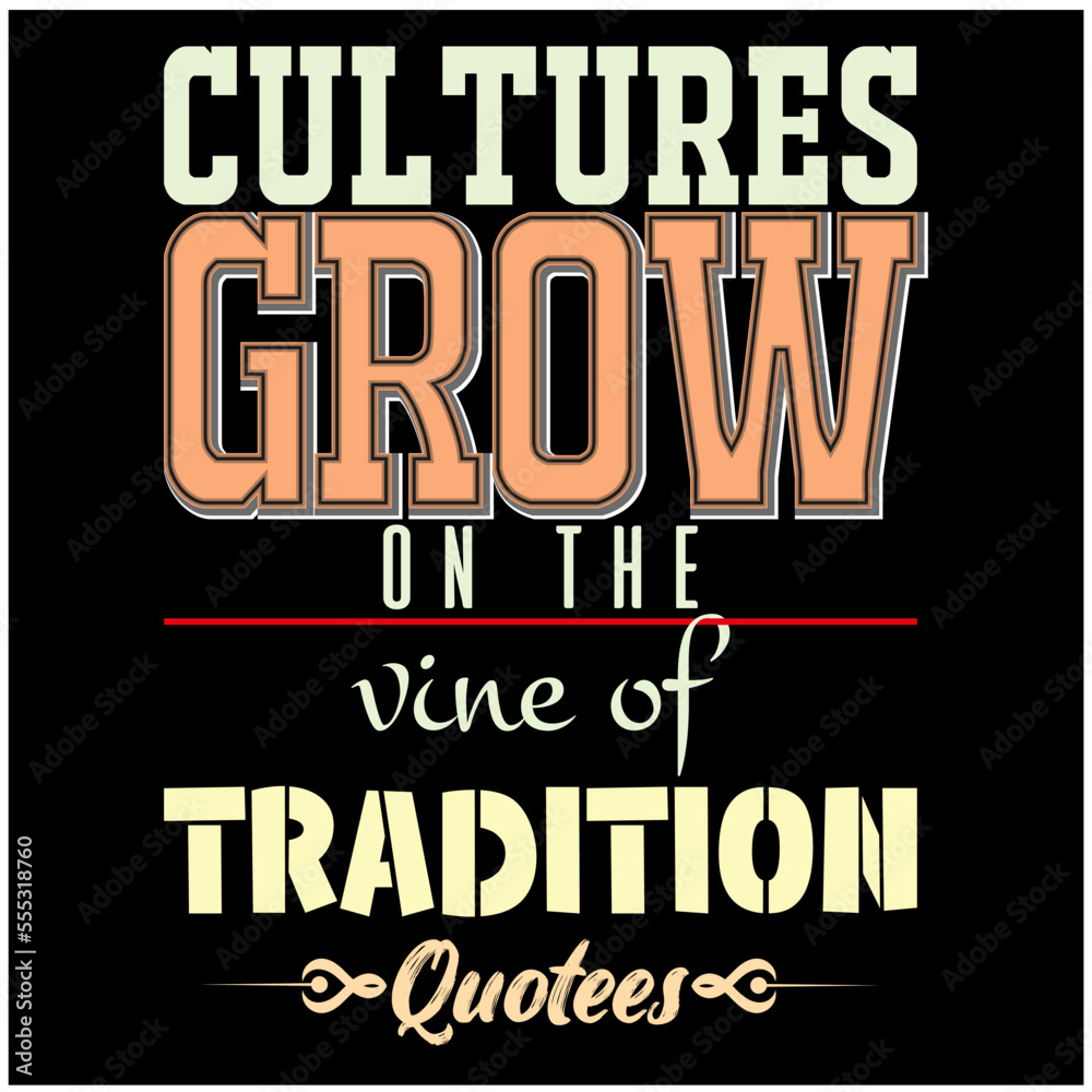 typography T-shirt design with quote and saying to Cultures grow on the vine of tradition typography T-shirt design with quote and saying to Cultures grow on the vine of tradition