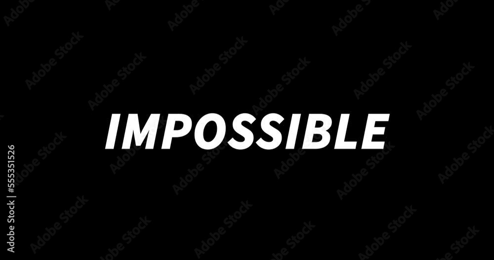 IMPOSSIBLE text animation on black background. Modern text animation, written IMPOSSIBLE IMPOSSIBLE text animation on black background. Modern text animation, written IMPOSSIBLE