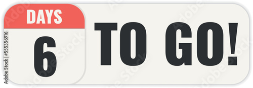 Number 6 of days left to go. Badge with, sale, landing page, banner.