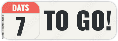 Number 7 of days left to go. Badge with, sale, landing page, banner.