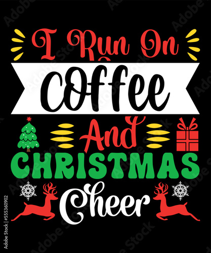 I run on coffee and Christmas cheer Merry Christmas shirts Print Template  Xmas Ugly Snow Santa Clouse New Year Holiday Candy Santa Hat vector illustration for Christmas hand lettered