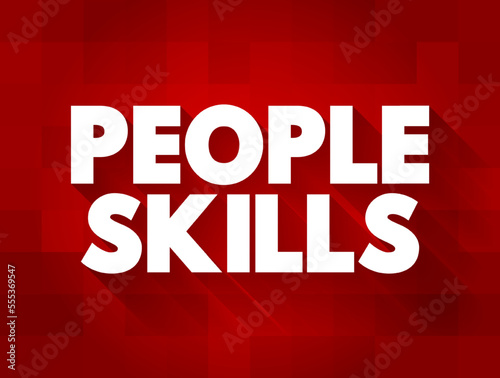People Skills are patterns of behavior and behavioral interactions, text concept for presentations and reports