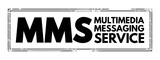 MMS Multimedia Messaging Service - standard way to send messages that include multimedia content to and from a mobile phone over a cellular network, acronym text stamp concept background