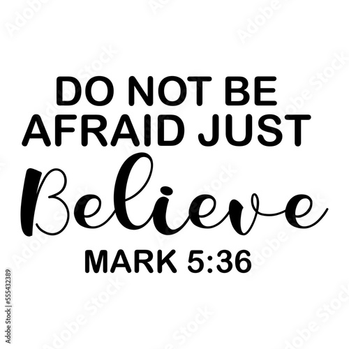 Do Not Be Afraid Just Believe