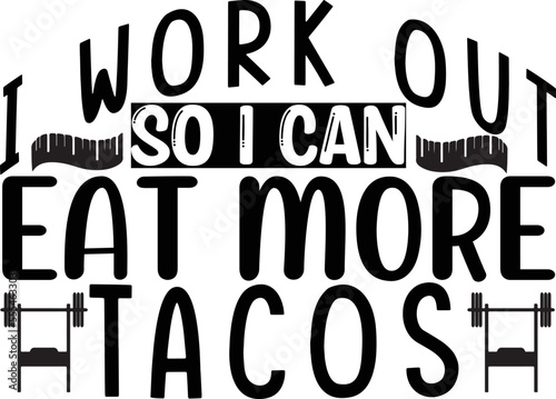 i work out so i can eat more tacos