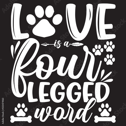 Love is a four-legged word typography t-shirt design