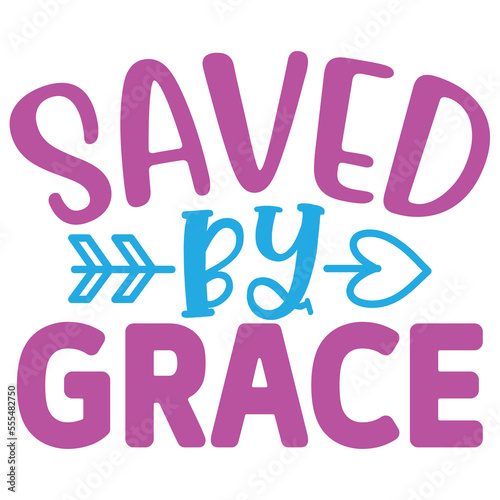 Saved by Grace SVG T shirt design Vector File