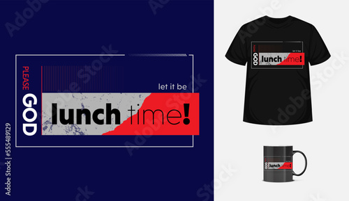 lunchtime modern typographic template. Vector design inspirational quote for textile, posters, tshirt, cover, banner, cards, cases etc