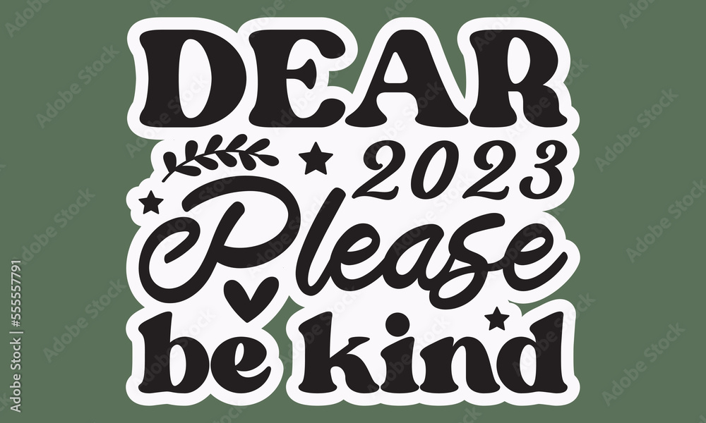  Dear 2023 please be kind svg, Happy new year svg, Happy new year 2023 t shirt design And svg cut files and Stickers, New Year Stickers quotes t shirt designs, new year hand lettering typography