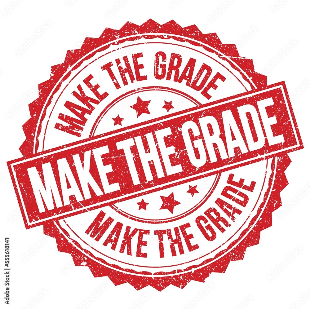 MAKE THE GRADE text on red round stamp sign MAKE THE GRADE text on red round stamp sign
